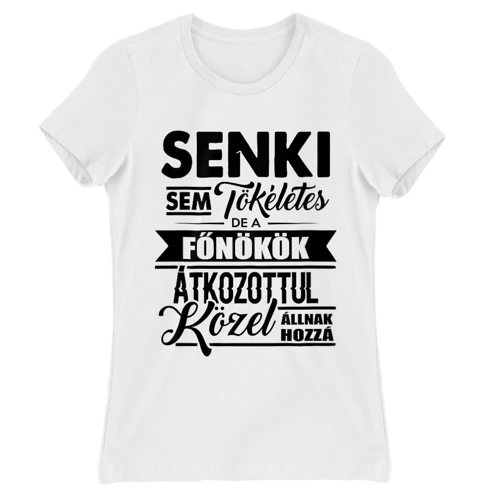 Senki sem tökéletes - főnök Női Póló