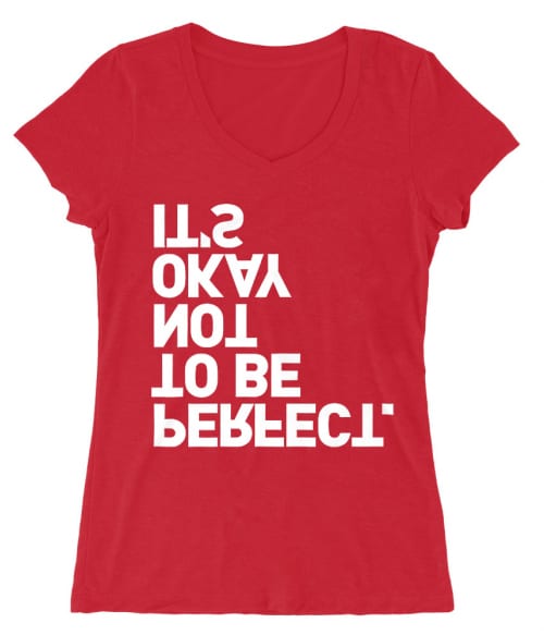 It's okay not to be perfect Póló - Ha Fun Texts rajongó ezeket a pólókat tuti imádni fogod!