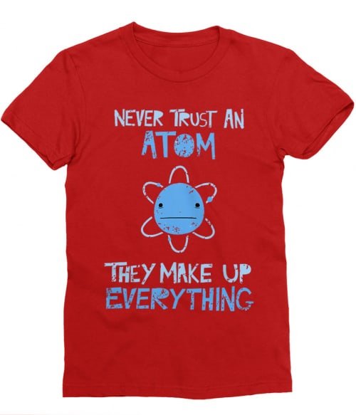 Never trust an atom Póló - Ha Science rajongó ezeket a pólókat tuti imádni fogod!