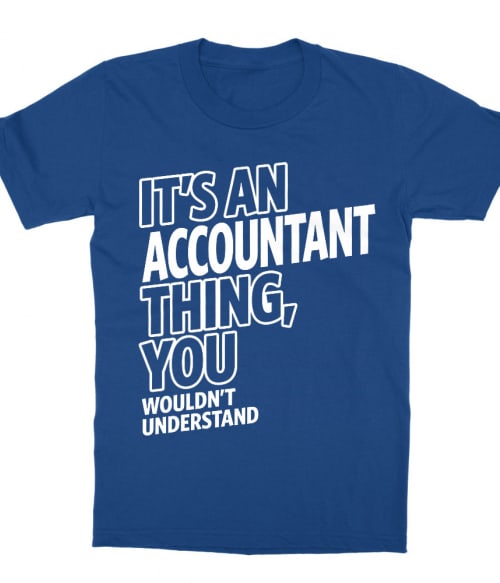 It's an accountant thing Póló - Ha Accountant rajongó ezeket a pólókat tuti imádni fogod!