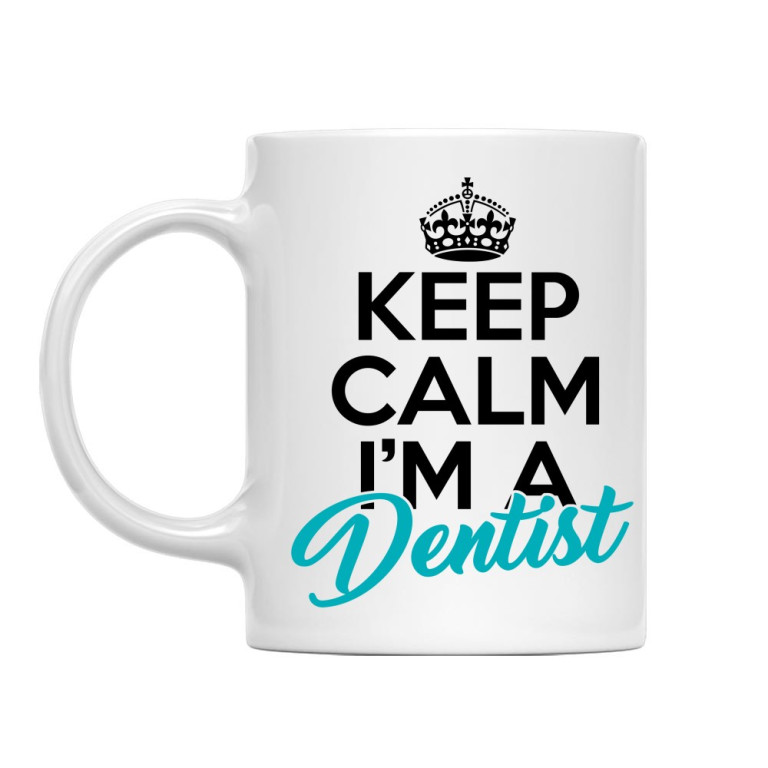 Keep calm, I'm a dentist