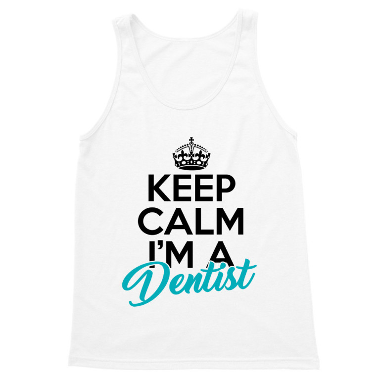 Keep calm, I'm a dentist