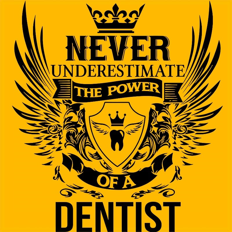 Never underestimate - dentist