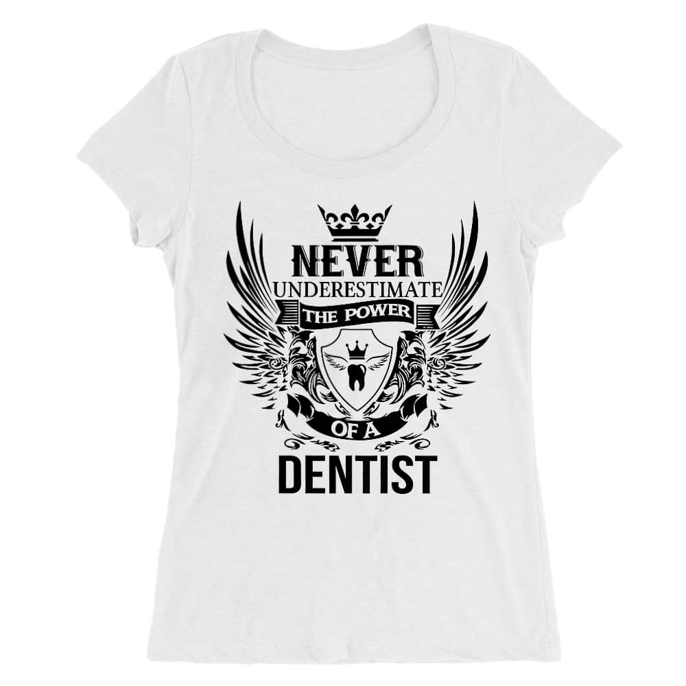 Never underestimate - dentist Női O-nyakú Póló