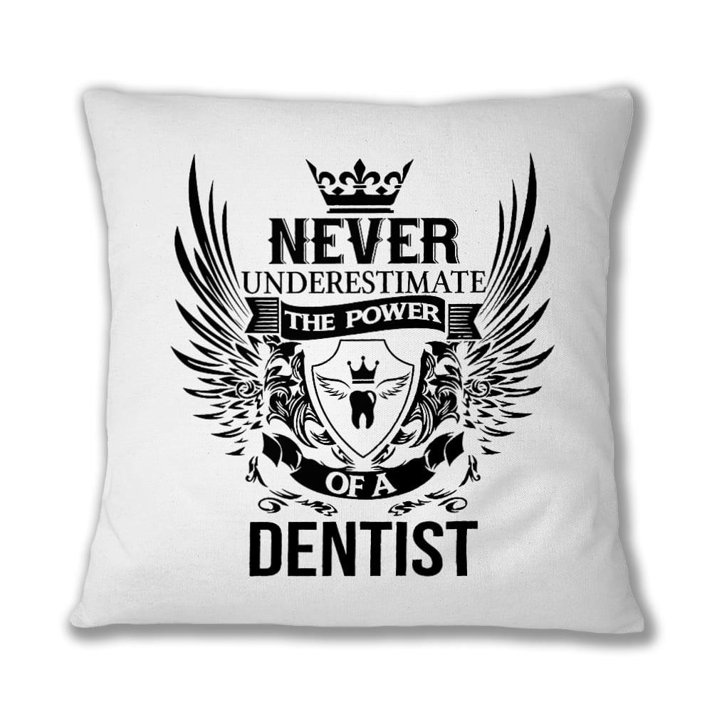 Never underestimate - dentist Párnahuzat