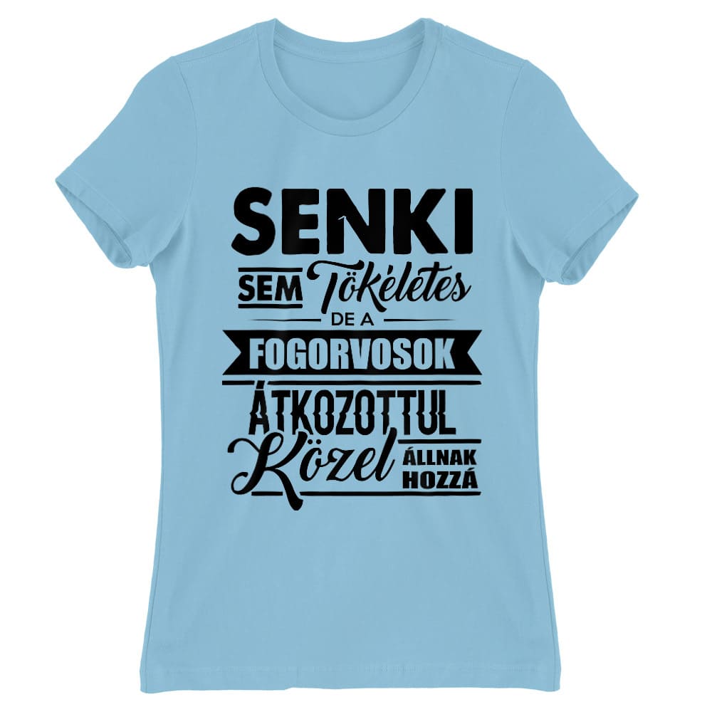 Senki sem tökéletes - fogorvos Női Póló