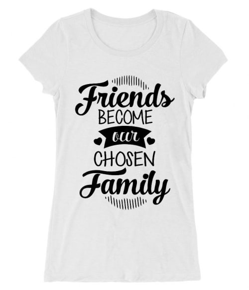 Chosen family Póló - Ha Friendship rajongó ezeket a pólókat tuti imádni fogod!