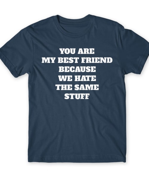We hate the same stuff Póló - Ha Friendship rajongó ezeket a pólókat tuti imádni fogod!