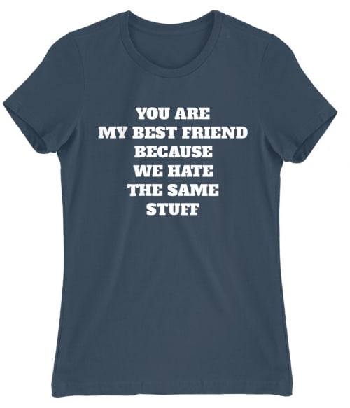 We hate the same stuff Póló - Ha Friendship rajongó ezeket a pólókat tuti imádni fogod!