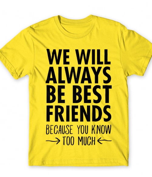 We will always be best friends Póló - Ha Friendship rajongó ezeket a pólókat tuti imádni fogod!