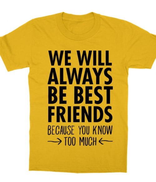 We will always be best friends Póló - Ha Friendship rajongó ezeket a pólókat tuti imádni fogod!