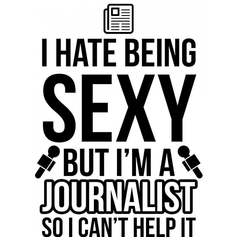 I hate being sexy, but I'm a journalist