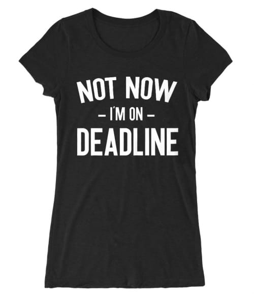 I'm on deadline Póló - Ha Journalist rajongó ezeket a pólókat tuti imádni fogod!