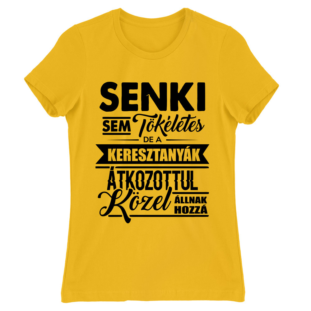 Senki sem tökéletes - keresztanya Női Póló