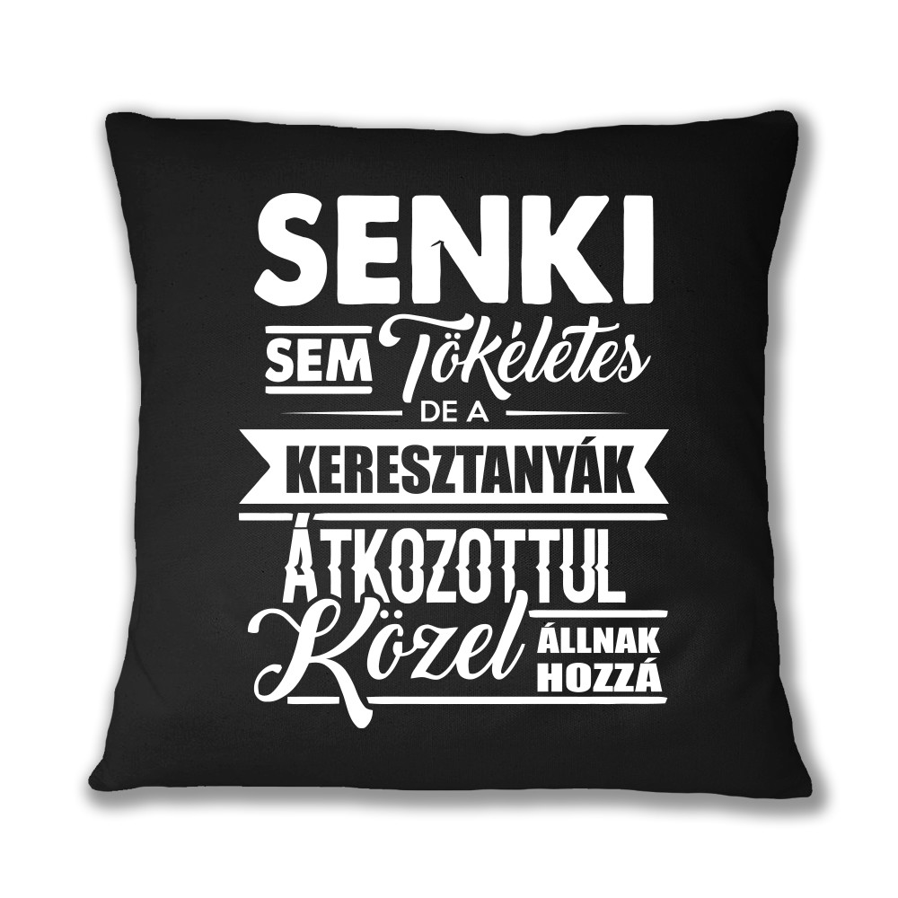 Senki sem tökéletes - keresztanya Párnahuzat