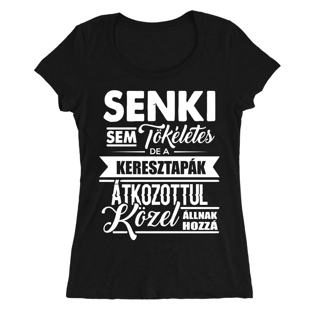 Senki sem tökéletes - keresztapa Női O-nyakú Póló