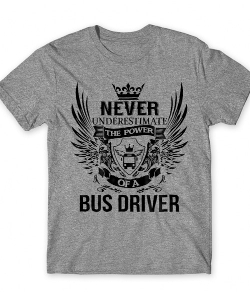 Never Underestimate The Power of a Bus Driver Buszsofőr Póló - Sofőr