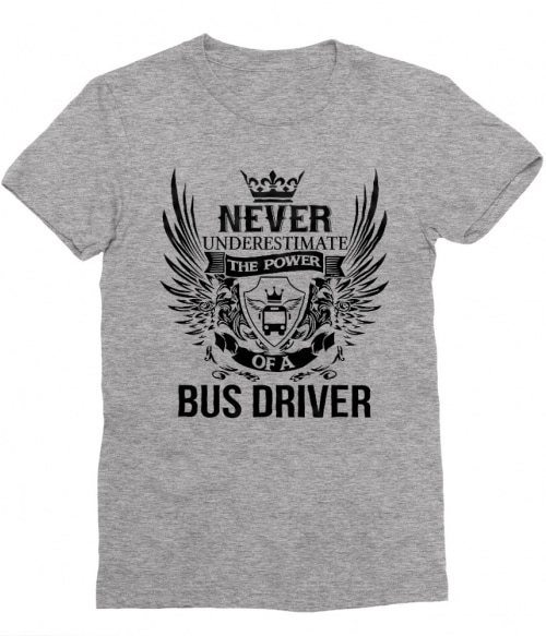 Never Underestimate The Power of a Bus Driver Póló - Ha Bus Driver rajongó ezeket a pólókat tuti imádni fogod!