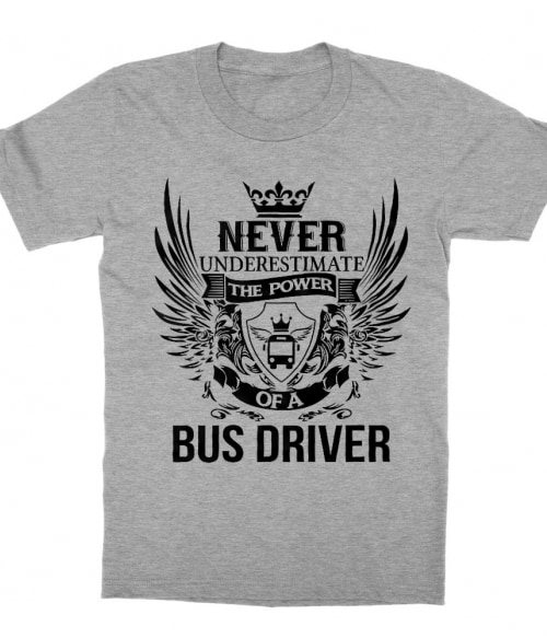 Never Underestimate The Power of a Bus Driver Póló - Ha Bus Driver rajongó ezeket a pólókat tuti imádni fogod!