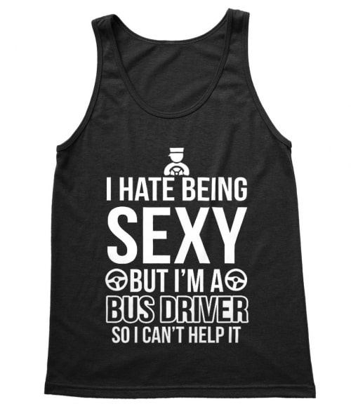Sexy Bus Driver Póló - Ha Bus Driver rajongó ezeket a pólókat tuti imádni fogod!
