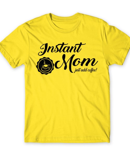 Instant mom Póló - Ha Family rajongó ezeket a pólókat tuti imádni fogod!