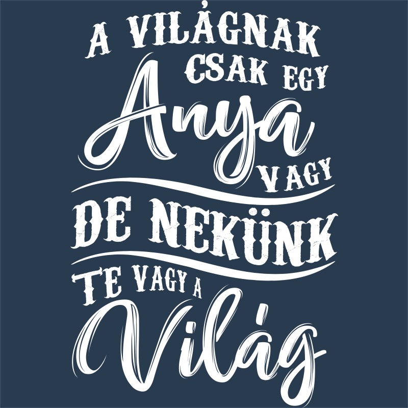 Te vagy a világ - anya