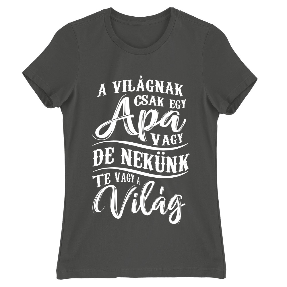 Te vagy a világ - apa Női Póló