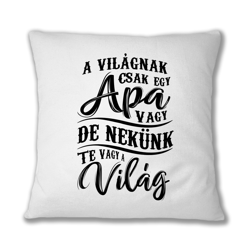 Te vagy a világ - apa Párnahuzat