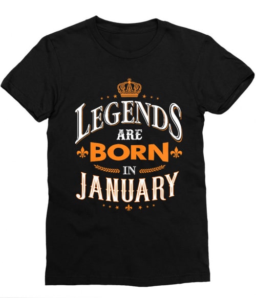 Legends are Born in January Póló - Ha Birthday rajongó ezeket a pólókat tuti imádni fogod!