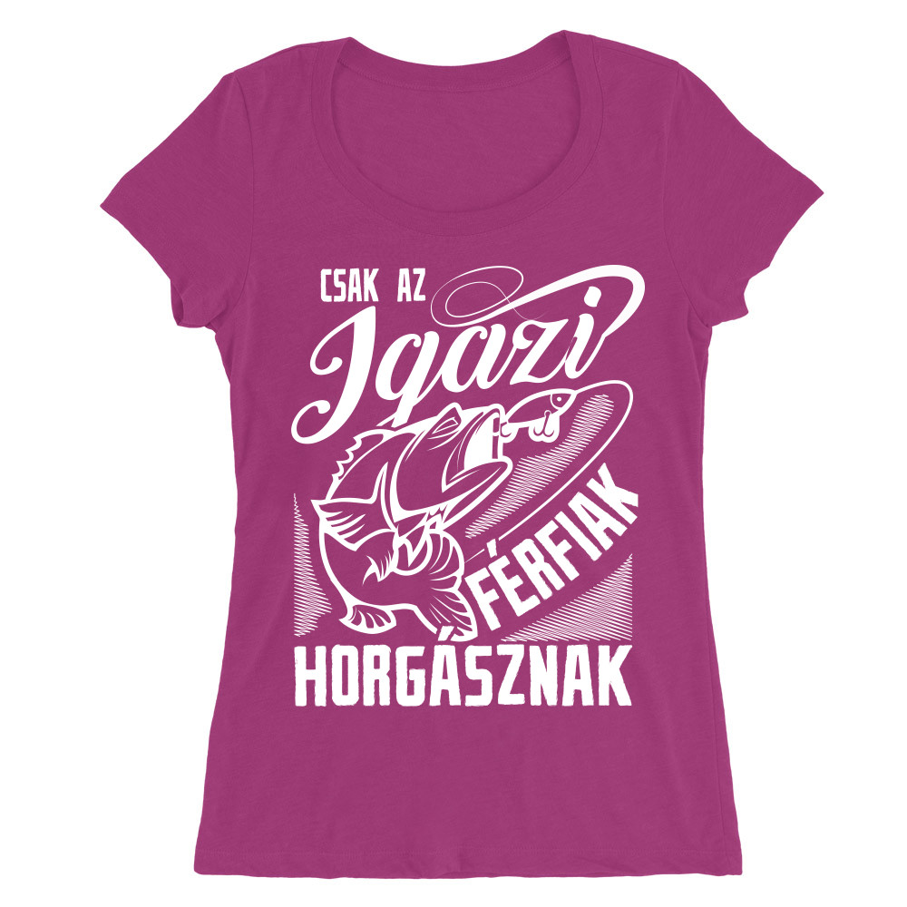 Csak az igazi Férfiak horgásznak Női O-nyakú Póló