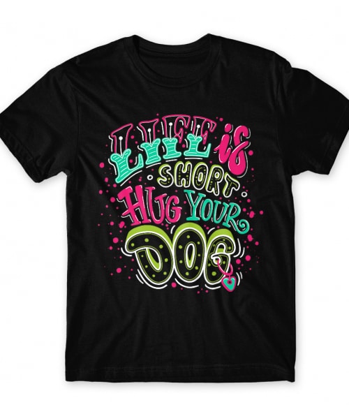 Hug your dog Póló - Ha Dog rajongó ezeket a pólókat tuti imádni fogod!