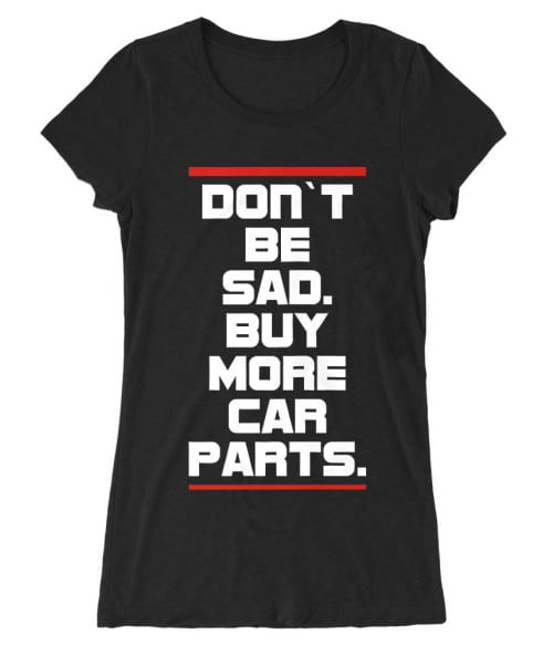 Buy more car parts Póló - Ha Driving rajongó ezeket a pólókat tuti imádni fogod!