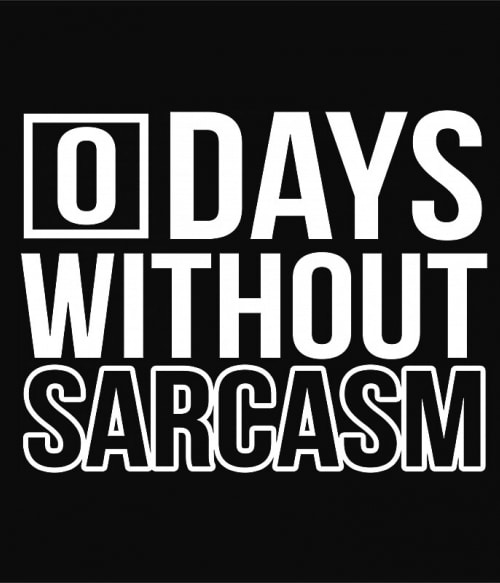 0 Days without sarcasm Szarkasztikus Szarkasztikus Szarkasztikus Pólók, Pulóverek, Bögrék - Személyiség