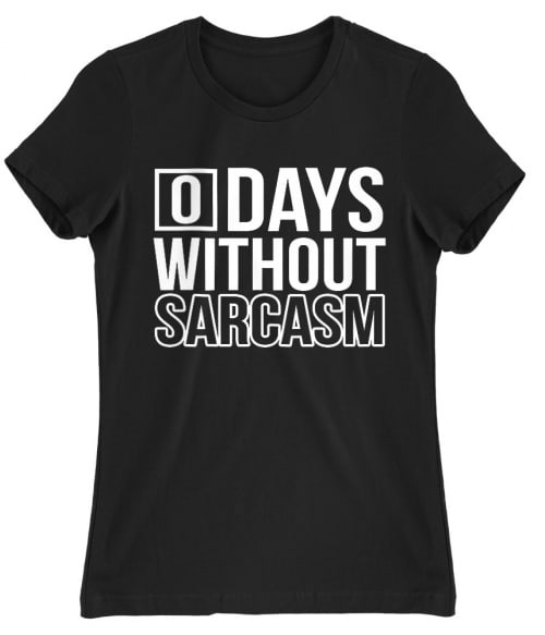 0 Days without sarcasm Póló - Ha Sarcastic Humour rajongó ezeket a pólókat tuti imádni fogod!