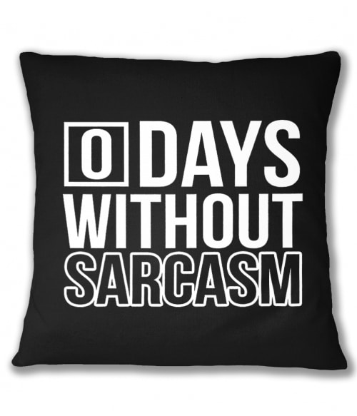 0 Days without sarcasm Póló - Ha Sarcastic Humour rajongó ezeket a pólókat tuti imádni fogod!