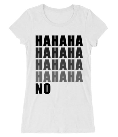 Hahaha NO Póló - Ha Sarcastic Humour rajongó ezeket a pólókat tuti imádni fogod!