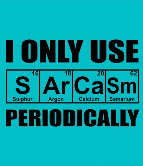 I Only Use Sarcasm Periodically Szarkasztikus Szarkasztikus Szarkasztikus Pólók, Pulóverek, Bögrék - Személyiség