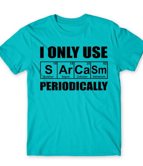 I Only Use Sarcasm Periodically Szarkasztikus Póló - Személyiség