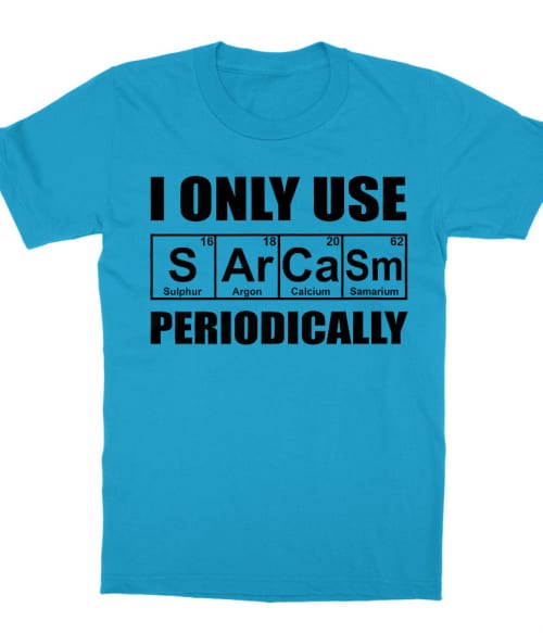 I Only Use Sarcasm Periodically Póló - Ha Sarcastic Humour rajongó ezeket a pólókat tuti imádni fogod!