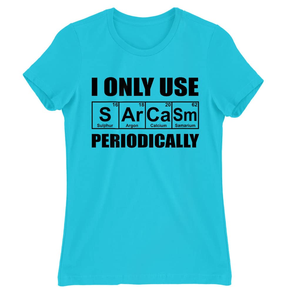 I Only Use Sarcasm Periodically Női Póló