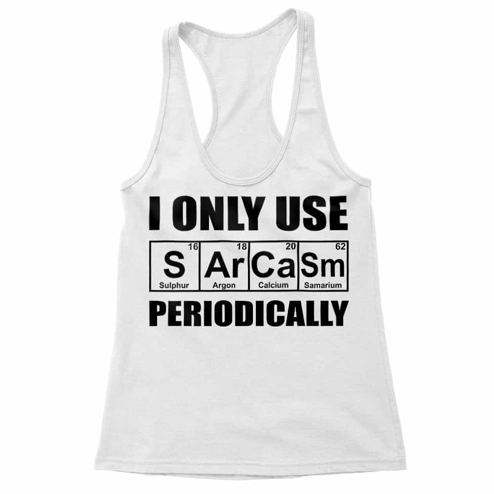 I Only Use Sarcasm Periodically Női Trikó