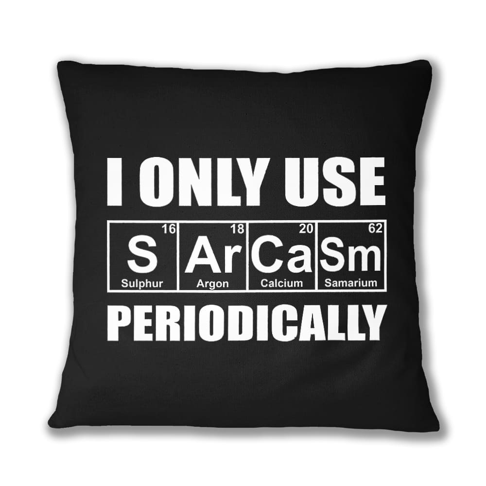 I Only Use Sarcasm Periodically Párnahuzat