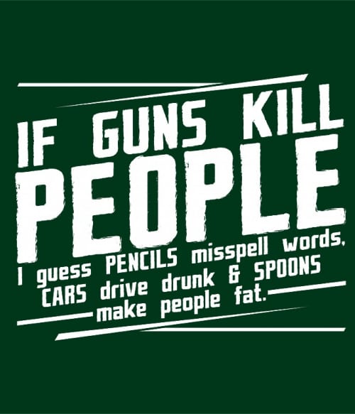 If guns kill people... Szarkasztikus Szarkasztikus Szarkasztikus Pólók, Pulóverek, Bögrék - Személyiség