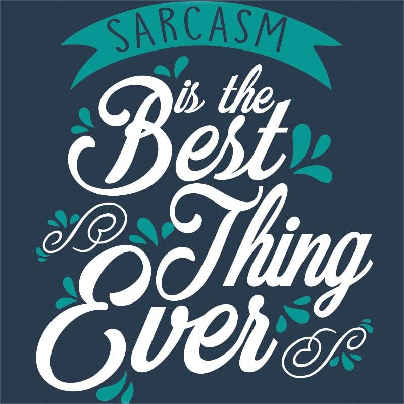 Sarcasm is the best thing ever
