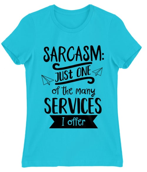 Just one of the many services I offer Póló - Ha Sarcastic Humour rajongó ezeket a pólókat tuti imádni fogod!