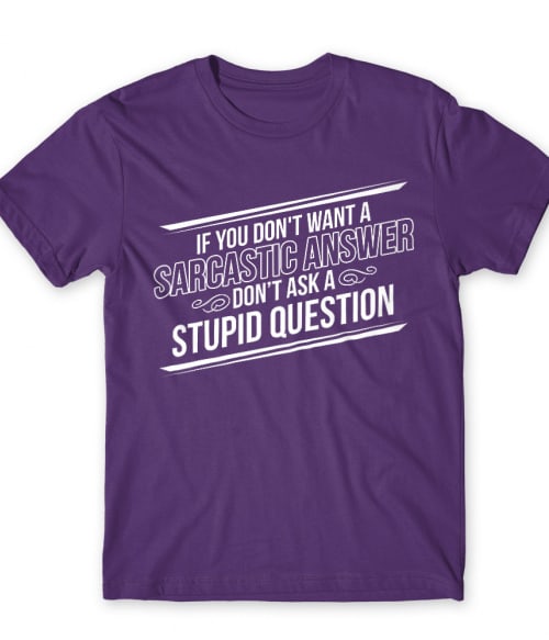 Sarcastic Answer Póló - Ha Sarcastic Humour rajongó ezeket a pólókat tuti imádni fogod!