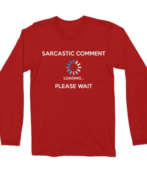 Sarcastic comment loading Póló - Ha Sarcastic Humour rajongó ezeket a pólókat tuti imádni fogod!