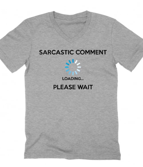 Sarcastic comment loading Póló - Ha Sarcastic Humour rajongó ezeket a pólókat tuti imádni fogod!