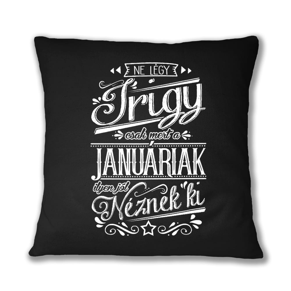 Ne légy Irigy Január Párnahuzat