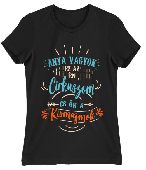 Anya vagyok, ez az én cirkuszom Anya vagyok